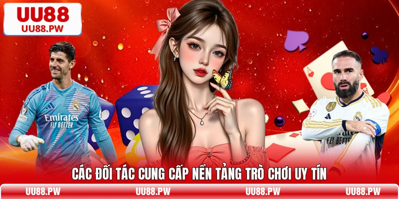 Các đối tác cung cấp nền tảng trò chơi uy tín