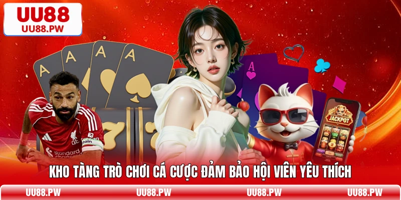 Kho tàng trò chơi cá cược đảm bảo hội viên yêu thích